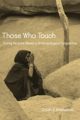Tí, ktorí sa dotýkajú: Tuaregské lekárky v antropologickej perspektíve - Those Who Touch: Tuareg Medicine Women in Anthropolotical Perspective