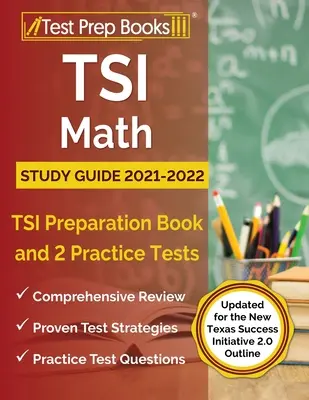 Študijná príručka k TSI Matematika 2021-2022: Prípravná kniha k TSI a 2 cvičné testy [aktualizované pre novú osnovu Texas Success Initiative 2.0] - TSI Math Study Guide 2021-2022: TSI Preparation Book and 2 Practice Tests [Updated for the New Texas Success Initiative 2.0 Outline]