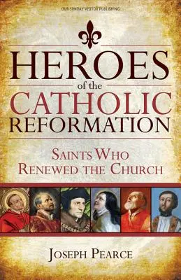 Hrdinovia katolíckej reformácie: Svätci, ktorí obnovili Cirkev - Heroes of the Catholic Reformation: Saints Who Renewed the Church