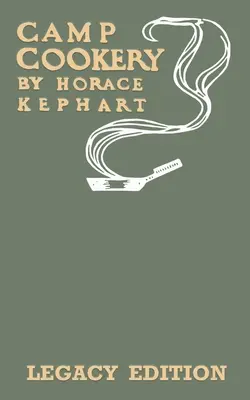 Táborová kuchyňa (Legacy Edition): Klasická príručka o kuchyniach v prírode, receptoch na kempovanie a technikách varenia z diviny, rýb a iných pokrmov na - Camp Cookery (Legacy Edition): The Classic Manual on Outdoor Kitchens, Camping Recipes, and Cooking Techniques with Game, Fish, and other Vittles on