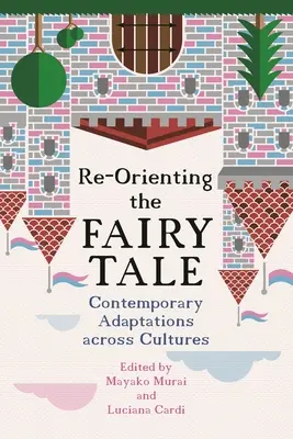 Zmena orientácie rozprávky: Súčasné adaptácie naprieč kultúrami - Re-Orienting the Fairy Tale: Contemporary Adaptations Across Cultures