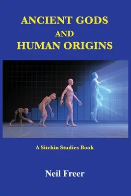 Starovekí bohovia a ľudský pôvod: Sitchinove štúdie - Ancient Gods and Human Origins: A Sitchin Studies Book