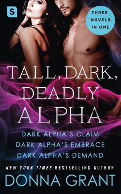 Vysoký, temný, smrteľný Alfa: (Dark Alpha's Claim; Dark Alpha's Embrace; Dark Alpha's Demand) - Tall, Dark, Deadly Alpha: (Dark Alpha's Claim; Dark Alpha's Embrace; Dark Alpha's Demand)