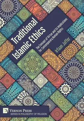 Tradičná islamská etika: Koncepcia cnosti a jej dôsledky pre súčasné ľudské práva - Traditional Islamic Ethics: The Concept of Virtue and its Implications for Contemporary Human Rights