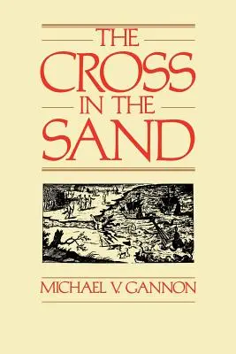 Kríž v piesku: Kríž na Floride: raná katolícka cirkev na Floride, 1513-1870 - The Cross in the Sand: The Early Catholic Church in Florida, 1513-1870