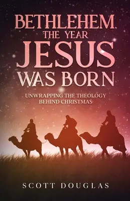Betlehem, rok, keď sa narodil Ježiš: Odhaľovanie teológie Vianoc - Bethlehem, the Year Jesus Was Born: Unwrapping the Theology Behind Christmas