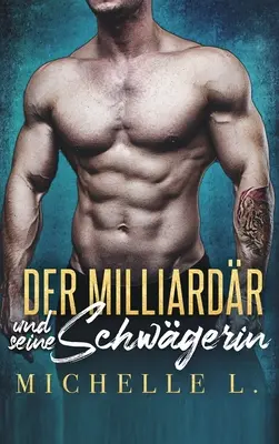 Miliardár a jeho švagriná: Miliardársky milostný príbeh - Der Milliardr und seine Schwgerin: Ein-Milliardr-Liebesroman