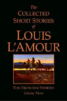 Zbierka poviedok Louisa l'Amoura, zväzok 3: Hraničné poviedky - The Collected Short Stories of Louis l'Amour, Volume 3: The Frontier Stories