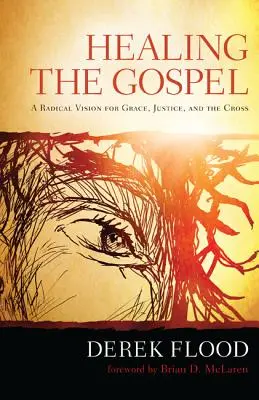 Uzdravenie evanjeliom: Radikálna vízia milosti, spravodlivosti a kríža - Healing the Gospel: A Radical Vision for Grace, Justice, and the Cross