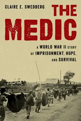 The Medic: Príbeh z druhej svetovej vojny o väzení, nádeji a prežití - The Medic: A World War II Story of Imprisonment, Hope, and Survival