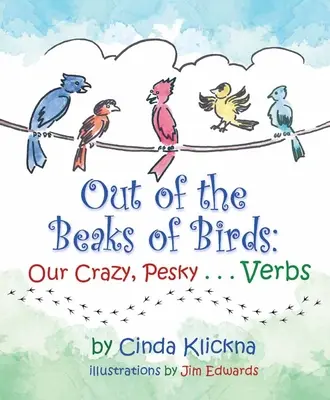 Zo zobákov vtákov: Slovesá z vtáčích zobákov: Naše bláznivé, otravné... - Out of the Beaks of Birds: Our Crazy, Pesky...Verbs