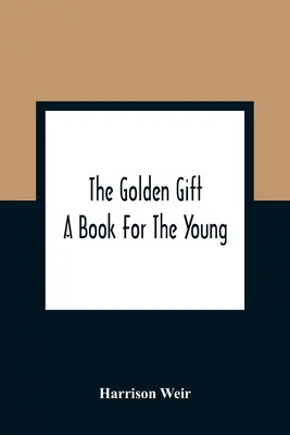 Zlatý dar; kniha pre mladých - The Golden Gift; A Book For The Young