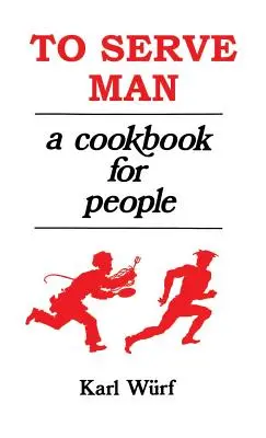 Slúžiť človeku: Kuchárska kniha pre ľudí - To Serve Man: A Cookbook for People