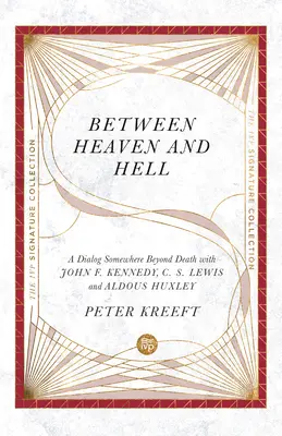 Medzi nebom a peklom: Kennedyho, C. S. Lewisa a Aldousa Huxleyho. - Between Heaven and Hell: A Dialog Somewhere Beyond Death with John F. Kennedy, C. S. Lewis and Aldous Huxley