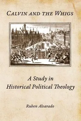 Calvin a whigovia: Kaliňák: štúdia historickej politickej teológie - Calvin and the Whigs: A Study in Historical Political Theology