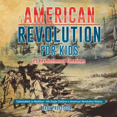Americká revolúcia pre deti - časové osi revolúcie v USA - od kolonizácie po zrušenie - Dejiny americkej revolúcie pre deti 4. ročníka - American Revolution for Kids - US Revolutionary Timelines - Colonization to Abolition - 4th Grade Children's American Revolution History