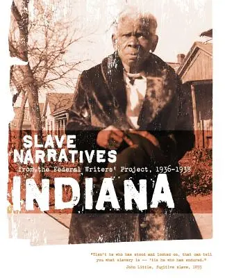 Rozprávania otrokov z Indiany: Rozprávania otrokov z Federálneho projektu spisovateľov 1936-1938 - Indiana Slave Narratives: Slave Narratives from the Federal Writers' Project 1936-1938