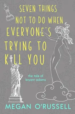 Sedem vecí, ktoré netreba robiť, keď sa vás všetci snažia zabiť - Seven Things Not to Do When Everyone's Trying to Kill You