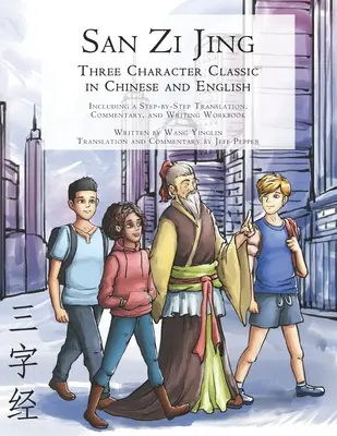 San Zi Jing - Trojznaková klasika v čínštine a angličtine: Vrátane prekladu krok za krokom, anglického komentára a cvičebnice písania - San Zi Jing - Three Character Classic in Chinese and English: Including a Step-by-Step Translation, English Commentary, and Writing Workbook