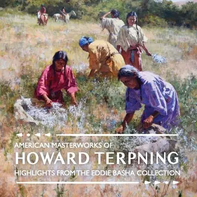 Americké majstrovské diela Howarda Terpninga: Eddie Basha: Najdôležitejšie momenty zo zbierky Eddieho Basha - American Masterworks of Howard Terpning: Highlights from The Eddie Basha Collection