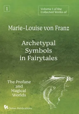 1. zväzok súborného diela Marie-Louise von Franz: Archetypálne symboly v rozprávkach: Vydanie knihy: Svety profánne a magické - Volume 1 of the Collected Works of Marie-Louise von Franz: Archetypal Symbols in Fairytales: The Profane and Magical Worlds
