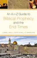 Sprievodca biblickými proroctvami a poslednými časmi od A po Z - An A-To-Z Guide to Biblical Prophecy and the End Times