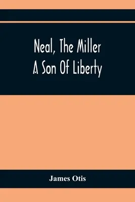 Neal, mlynár; syn slobody - Neal, The Miller; A Son Of Liberty