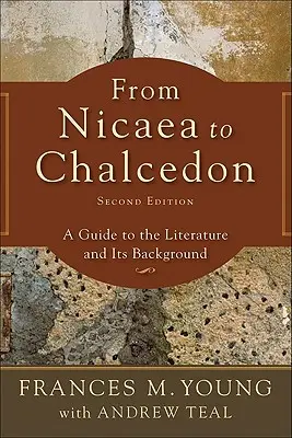 Od Nicey po Chalcedón: Sprievodca literatúrou a jej pozadím - From Nicaea to Chalcedon: A Guide to the Literature and Its Background