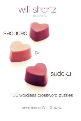 Will Shortz predstavuje: Zvedený sudoku: 100 krížoviek bez slov - Will Shortz Presents Seduced by Sudoku: 100 Wordless Crossword Puzzles