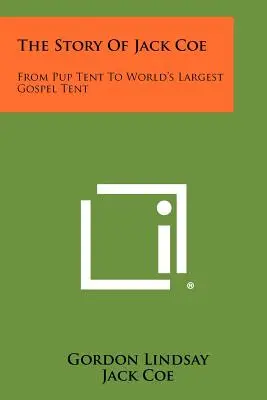 Príbeh Jacka Coea: Od stanu pre šteňatá po najväčší evanjeliový stan na svete - The Story Of Jack Coe: From Pup Tent To World's Largest Gospel Tent