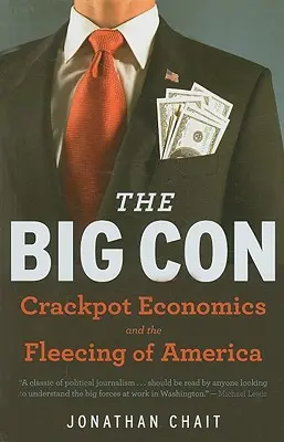 Veľký podvod: Pravdivý príbeh o tom, ako sa Washington nechal oklamať a uniesť krakatistickou ekonomikou - The Big Con: The True Story of How Washington Got Hoodwinked and Hijacked by Crackpot Economics