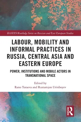 Práca, mobilita a neformálne praktiky v Rusku, strednej Ázii a východnej Európe: Moc, inštitúcie a mobilní aktéri v nadnárodnom priestore - Labour, Mobility and Informal Practices in Russia, Central Asia and Eastern Europe: Power, Institutions and Mobile Actors in Transnational Space