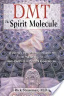 Dmt: Molekula ducha: Molekula Dmt: Revolučný výskum lekára v oblasti biológie zážitkov blízkych smrti a mystických zážitkov - Dmt: The Spirit Molecule: A Doctor's Revolutionary Research Into the Biology of Near-Death and Mystical Experiences