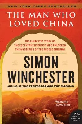 Muž, ktorý miloval Čínu: Fantastický príbeh excentrického vedca, ktorý odhalil tajomstvá Ríše stredu - The Man Who Loved China: The Fantastic Story of the Eccentric Scientist Who Unlocked the Mysteries of the Middle Kingdom