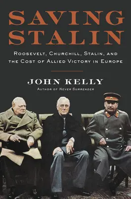 Záchrana Stalina: Roosevelt, Churchill, Stalin a cena spojeneckého víťazstva v Európe - Saving Stalin: Roosevelt, Churchill, Stalin, and the Cost of Allied Victory in Europe