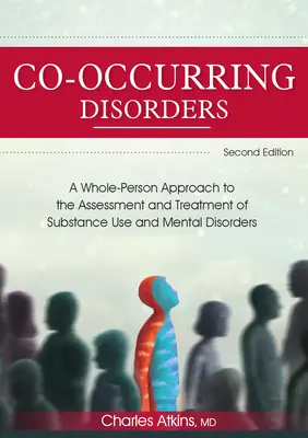 Súbežné poruchy: (2. vydanie): Celostný prístup k hodnoteniu a liečbe užívania látok a duševných porúch - Co-Occurring Disorders: A Whole-Person Approach to the Assessment and Treatment of Substance Use and Mental Disorders (2nd Edition)