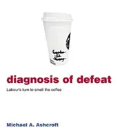 Diagnóza porážky - labouristi sú na rade, aby si pričuchli ku káve - Diagnosis of Defeat - Labour's turn to smell the coffee