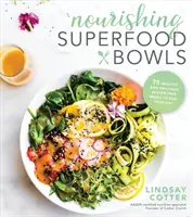 Výživné misky so superpotravinami: 75 zdravých a chutných bezlepkových jedál, ktoré vás zasýtia počas dňa - Nourishing Superfood Bowls: 75 Healthy and Delicious Gluten-Free Meals to Fuel Your Day