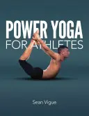 Power joga pre športovcov: Viac ako 100 pozícií a cvičení na zlepšenie výkonu v akomkoľvek športe - Power Yoga for Athletes: More Than 100 Poses and Flows to Improve Performance in Any Sport