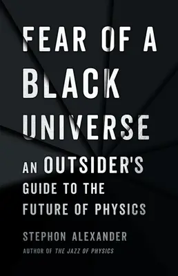 Strach z čierneho vesmíru: Sprievodca outsiderov po budúcnosti fyziky - Fear of a Black Universe: An Outsider's Guide to the Future of Physics