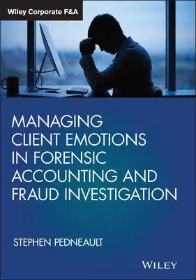 Riadenie emócií klientov pri forenznom účtovníctve a vyšetrovaní podvodov - Managing Client Emotions in Forensic Accounting and Fraud Investigation