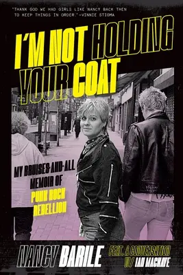 Nebudem ti držať kabát: Moja spomienka na punkrockovú rebéliu s modrinami a všetkým, čo k nej patrí - I'm Not Holding Your Coat: My Bruises-And-All Memoir of Punk Rock Rebellion