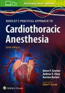 Hensleyho praktický prístup ku kardiotorakálnej anestézii - Hensley's Practical Approach to Cardiothoracic Anesthesia