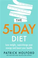 Päťdňová diéta: Dňová kniha: schudnite, nabijete sa energiou a obnovíte svoje zdravie - The 5-Day Diet: Lose Weight, Supercharge Your Energy and Reboot Your Health