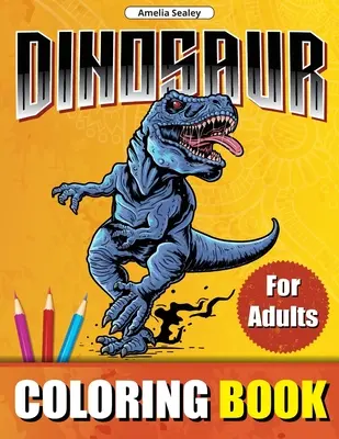 Dinosaury Omaľovánky pre dospelých: Omaľovánky s dinosaurami pre dospelých: svet prehistorických zvierat, maľovanky s dinosaurami pre relaxáciu a odbúranie stresu - Dinosaur Coloring Book for Adults: Prehistoric Animals World Coloring Designs, Dinosaur Coloring Book for Relaxation and Stress Relief