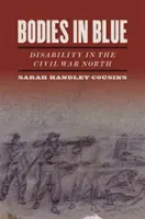 Telá v modrom: Postihnutie na severe počas občianskej vojny - Bodies in Blue: Disability in the Civil War North