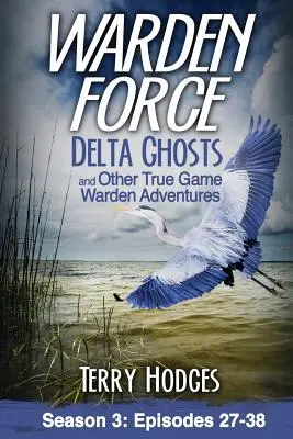 Warden Force: a ďalšie dobrodružstvá správcu lovnej zveri: Epizódy 27-38 - Warden Force: Delta Ghosts and Other True Game Warden Adventures: Episodes 27-38