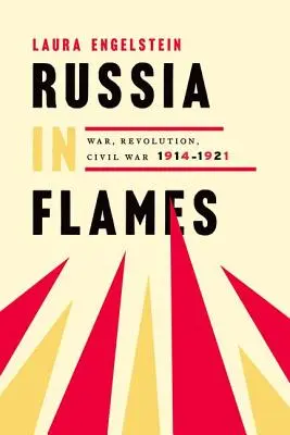 Rusko v plameňoch: Vojna, revolúcia, občianska vojna, 1914-1921 - Russia in Flames: War, Revolution, Civil War, 1914-1921