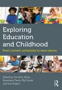 Skúmanie vzdelávania a detstva: Od súčasných istôt k novým víziám - Exploring Education and Childhood: From Current Certainties to New Visions