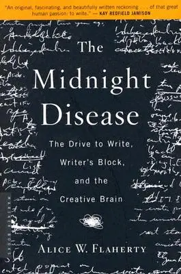 Polnočná choroba: Tvorivý mozog a nutkanie písať, spisovateľský blok a tvorivý mozog - The Midnight Disease: The Drive to Write, Writer's Block, and the Creative Brain